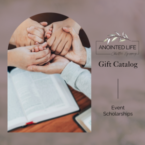 Anointed Life Christian Equipping Gift Catalog: Event Scholarships