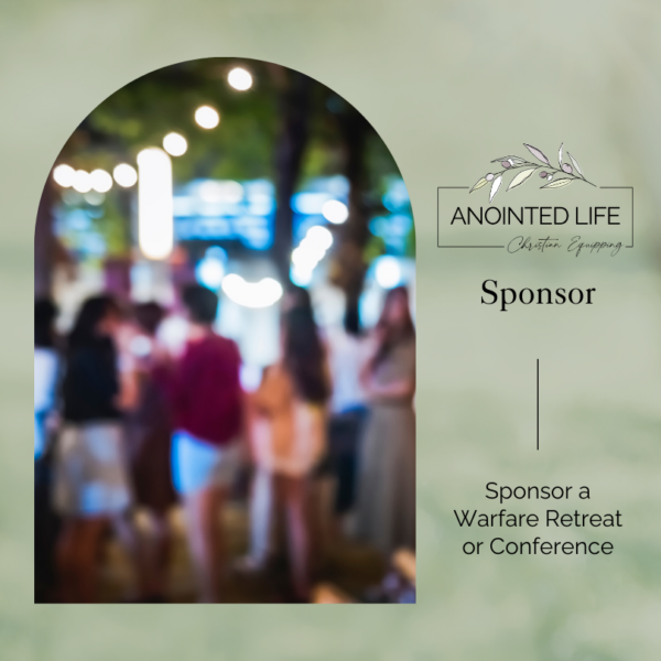 Anointed Life Christian Equipping Sponsor: Warfare Retreat or Conference